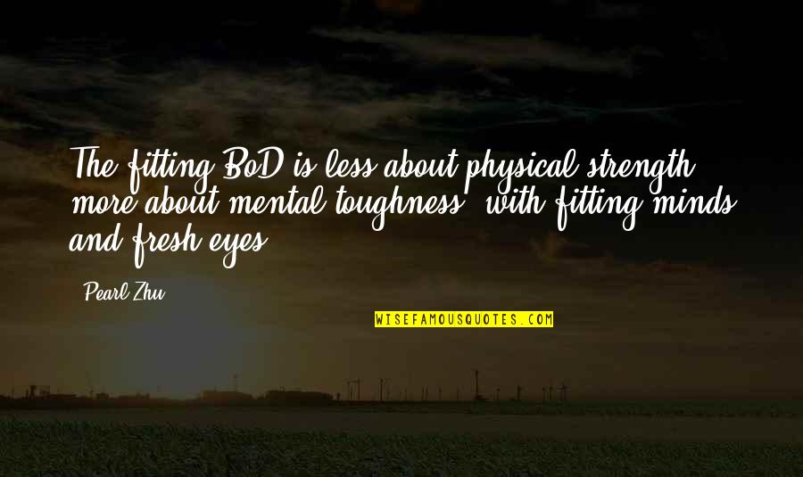 Befor Quotes By Pearl Zhu: The fitting BoD is less about physical strength,