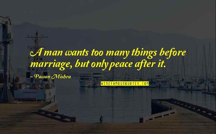 Before And After Marriage Funny Quotes By Pawan Mishra: A man wants too many things before marriage,