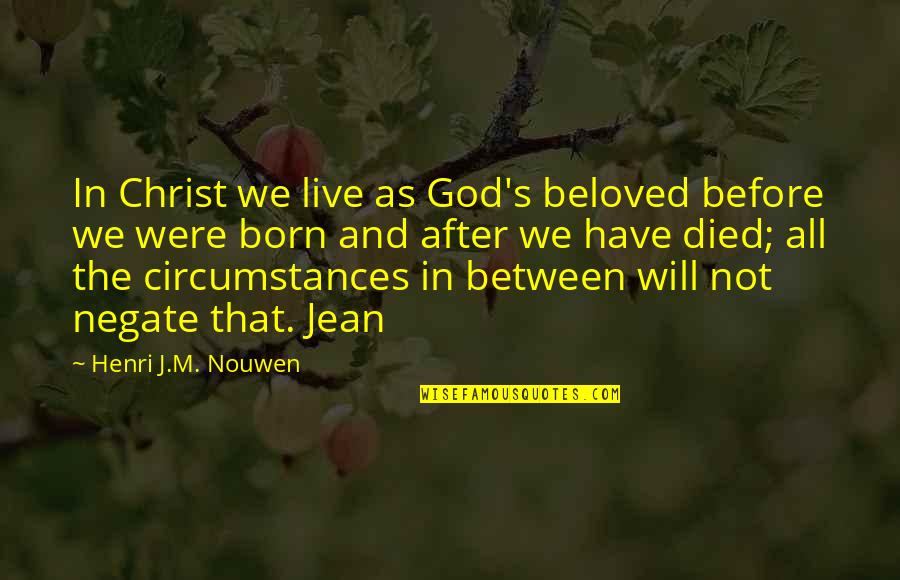 Before And After Quotes By Henri J.M. Nouwen: In Christ we live as God's beloved before