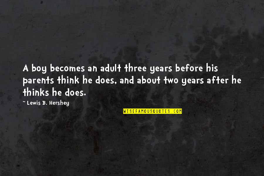 Before And After Quotes By Lewis B. Hershey: A boy becomes an adult three years before