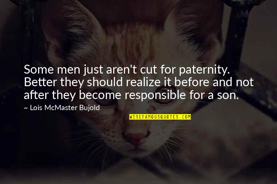Before And After Quotes By Lois McMaster Bujold: Some men just aren't cut for paternity. Better