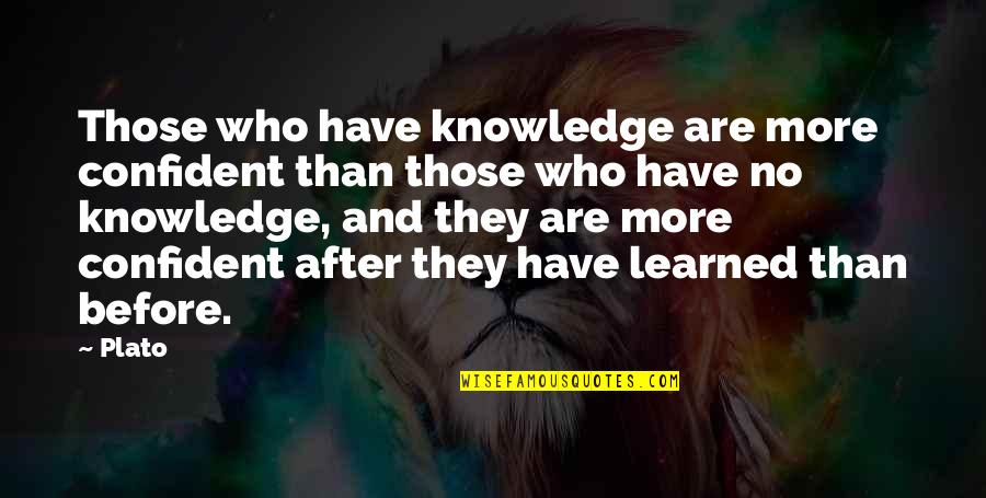 Before And After Quotes By Plato: Those who have knowledge are more confident than