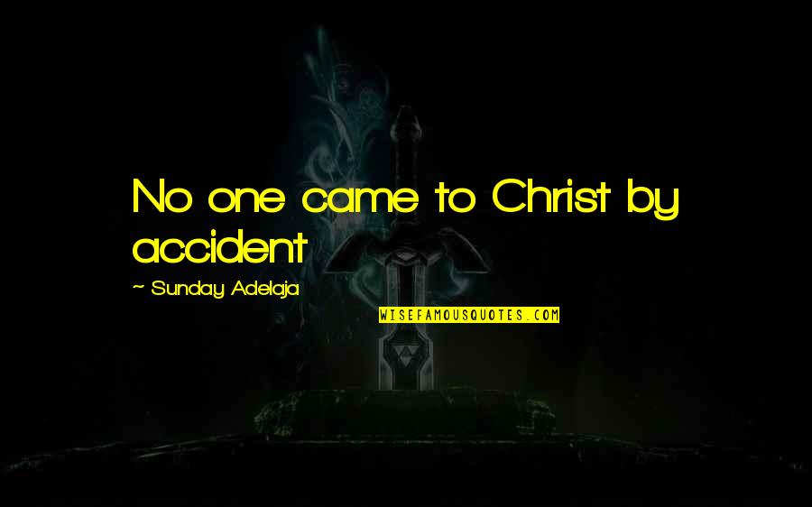 Before And After Relationship Quotes By Sunday Adelaja: No one came to Christ by accident