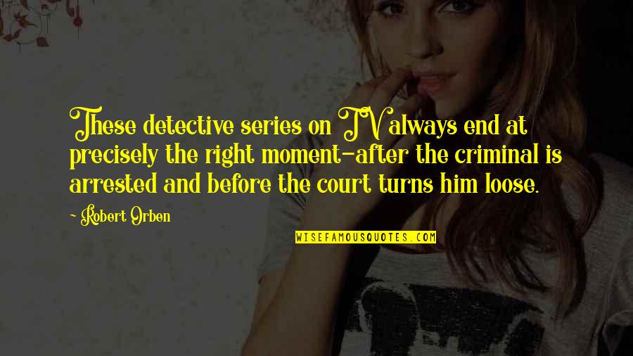 Before And After That Moment Quotes By Robert Orben: These detective series on TV always end at