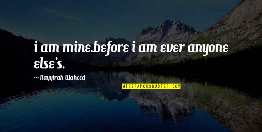Before Anyone Else Quotes By Nayyirah Waheed: i am mine.before i am ever anyone else's.