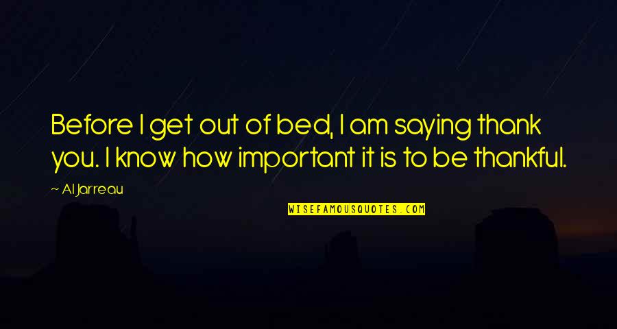 Before Bed Quotes By Al Jarreau: Before I get out of bed, I am