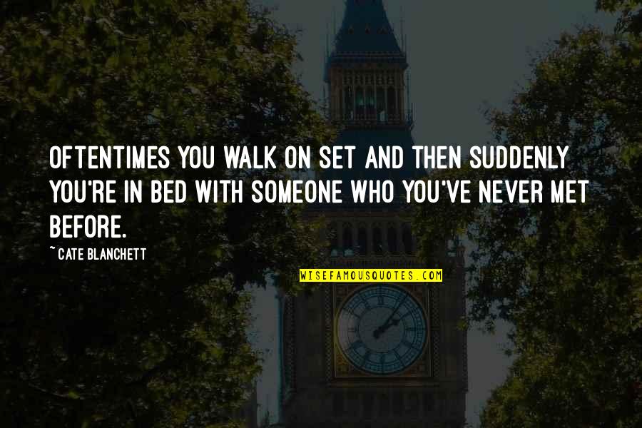 Before Bed Quotes By Cate Blanchett: Oftentimes you walk on set and then suddenly