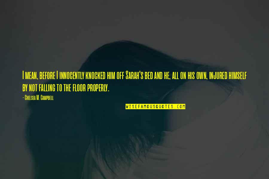 Before Bed Quotes By Chelsea M. Campbell: I mean, before I innocently knocked him off