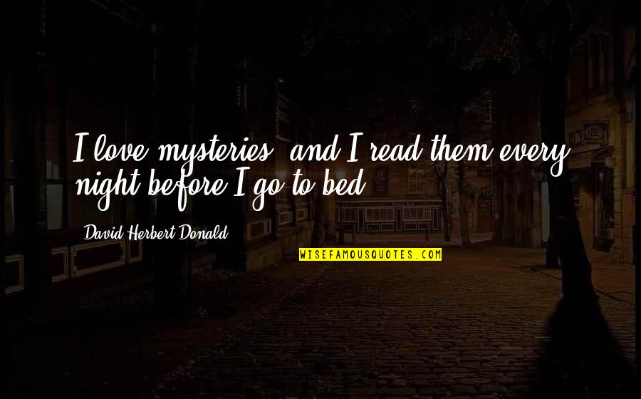 Before Bed Quotes By David Herbert Donald: I love mysteries, and I read them every