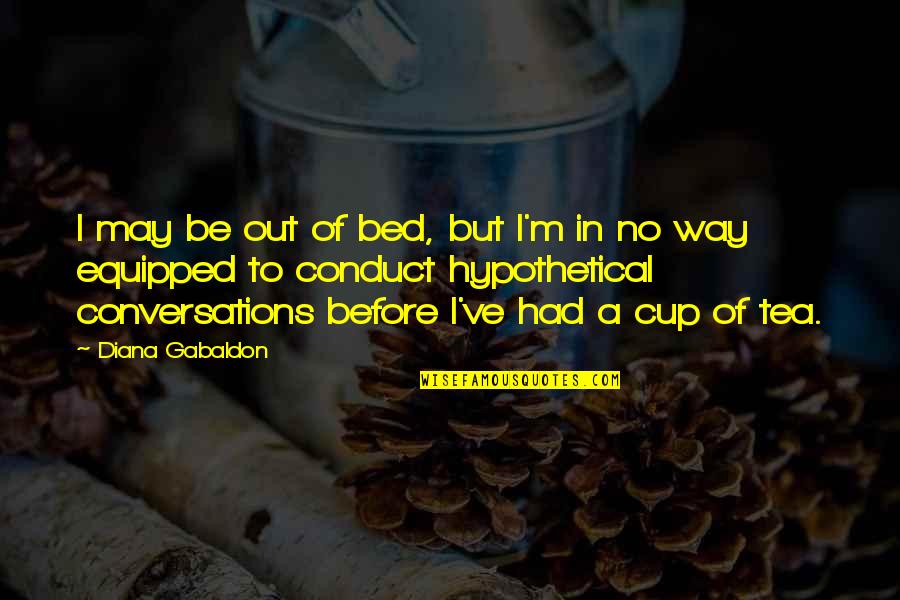 Before Bed Quotes By Diana Gabaldon: I may be out of bed, but I'm