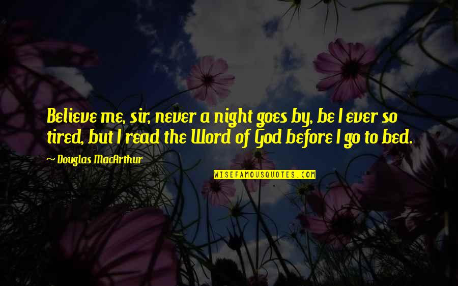 Before Bed Quotes By Douglas MacArthur: Believe me, sir, never a night goes by,