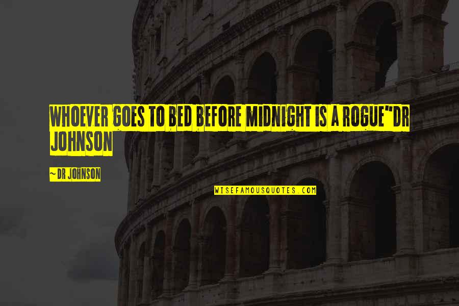 Before Bed Quotes By Dr Johnson: whoever goes to bed before midnight is a