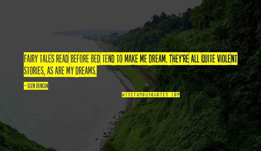 Before Bed Quotes By Glen Duncan: Fairy tales read before bed tend to make