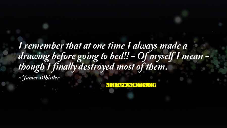 Before Bed Quotes By James Whistler: I remember that at one time I always