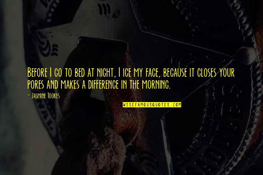 Before Bed Quotes By Jasmine Tookes: Before I go to bed at night, I