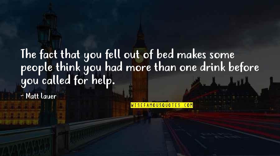 Before Bed Quotes By Matt Lauer: The fact that you fell out of bed