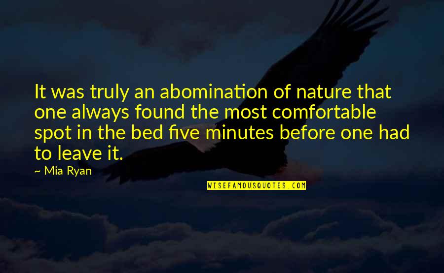 Before Bed Quotes By Mia Ryan: It was truly an abomination of nature that
