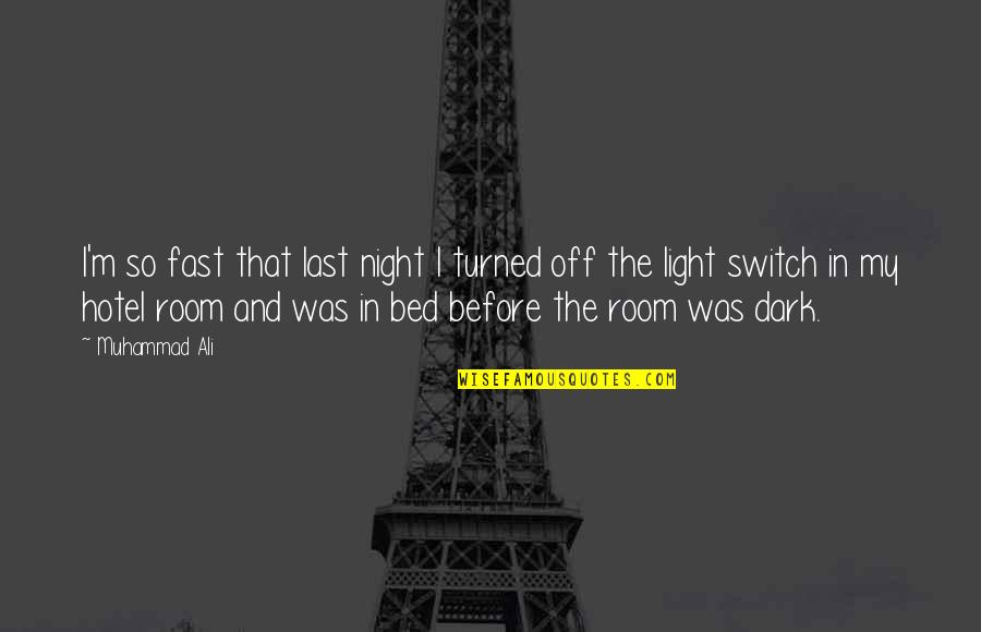 Before Bed Quotes By Muhammad Ali: I'm so fast that last night I turned