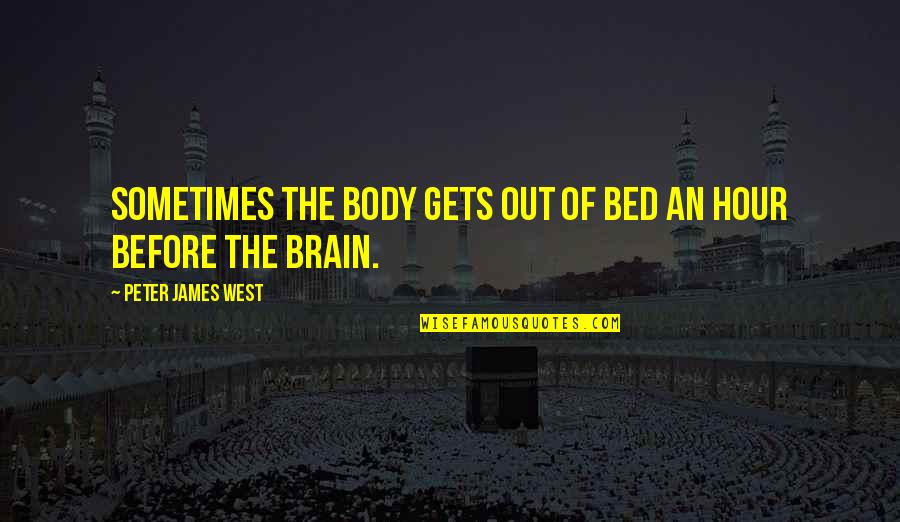 Before Bed Quotes By Peter James West: Sometimes the body gets out of bed an