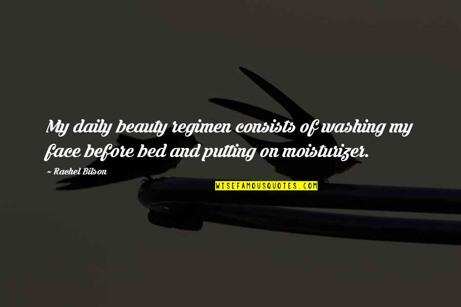 Before Bed Quotes By Rachel Bilson: My daily beauty regimen consists of washing my