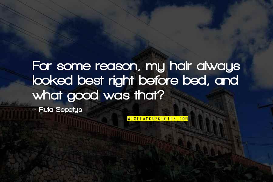 Before Bed Quotes By Ruta Sepetys: For some reason, my hair always looked best