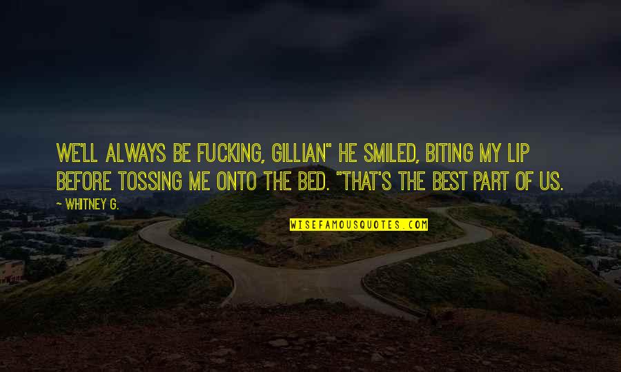 Before Bed Quotes By Whitney G.: We'll always be fucking, Gillian" He smiled, biting