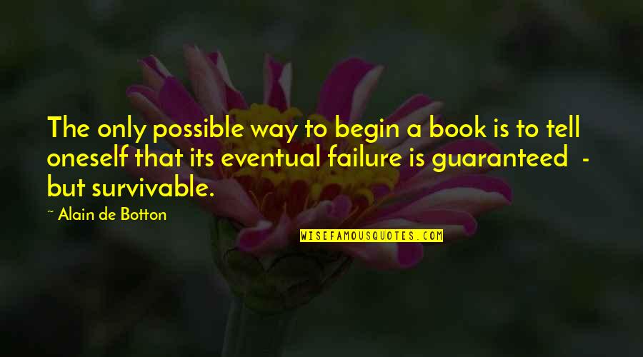 Before Championship Game Quotes By Alain De Botton: The only possible way to begin a book