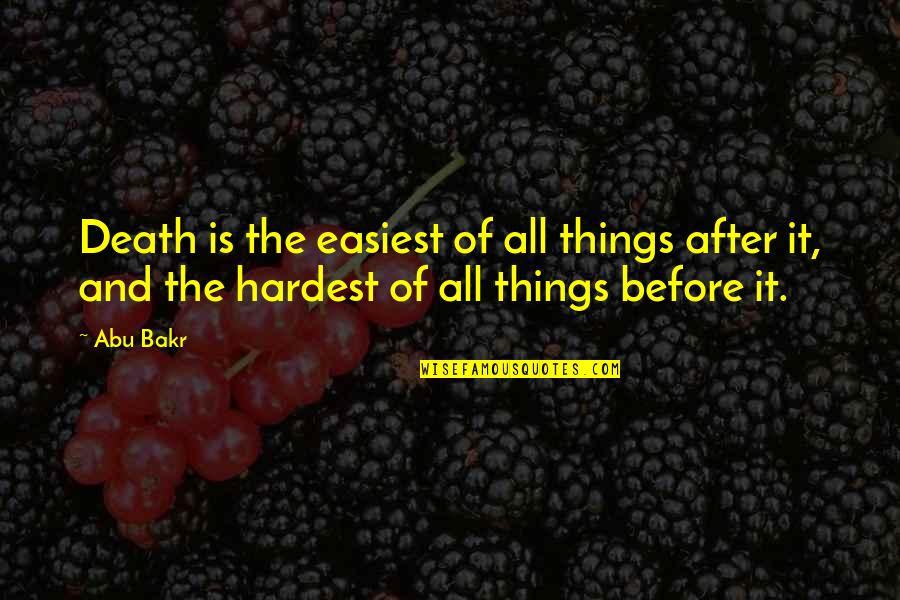 Before Death Quotes By Abu Bakr: Death is the easiest of all things after