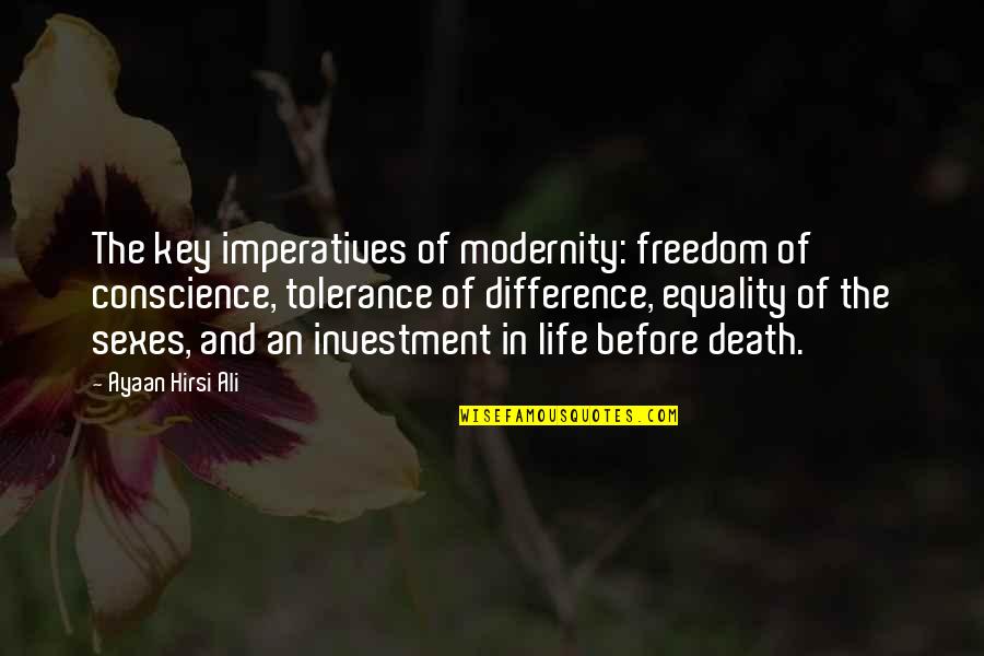 Before Death Quotes By Ayaan Hirsi Ali: The key imperatives of modernity: freedom of conscience,