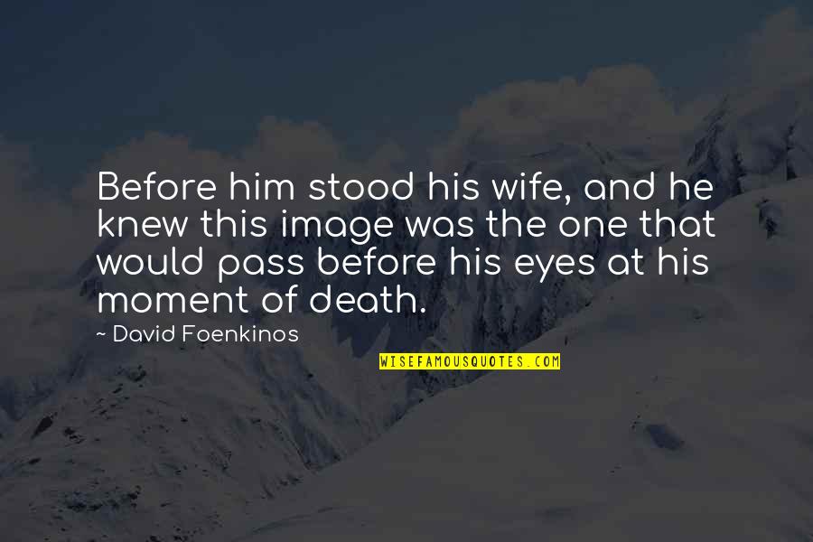 Before Death Quotes By David Foenkinos: Before him stood his wife, and he knew