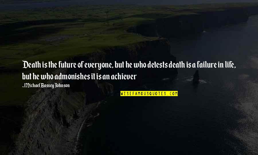 Before Death Quotes By Michael Bassey Johnson: Death is the future of everyone, but he