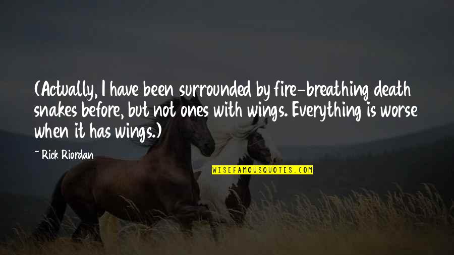 Before Death Quotes By Rick Riordan: (Actually, I have been surrounded by fire-breathing death