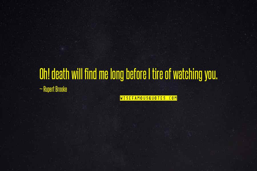 Before Death Quotes By Rupert Brooke: Oh! death will find me long before I