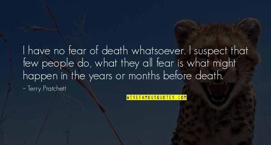 Before Death Quotes By Terry Pratchett: I have no fear of death whatsoever. I
