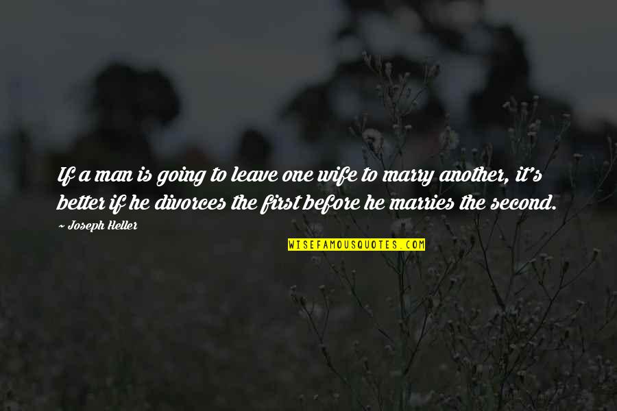Before Divorce Quotes By Joseph Heller: If a man is going to leave one Before Divorce Quotes By Joseph Heller: If a man is going to leave one