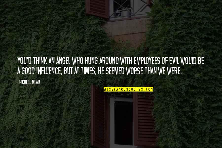 Before Dudes Quotes By Richelle Mead: You'd think an angel who hung around with Before Dudes Quotes By Richelle Mead: You'd think an angel who hung around with