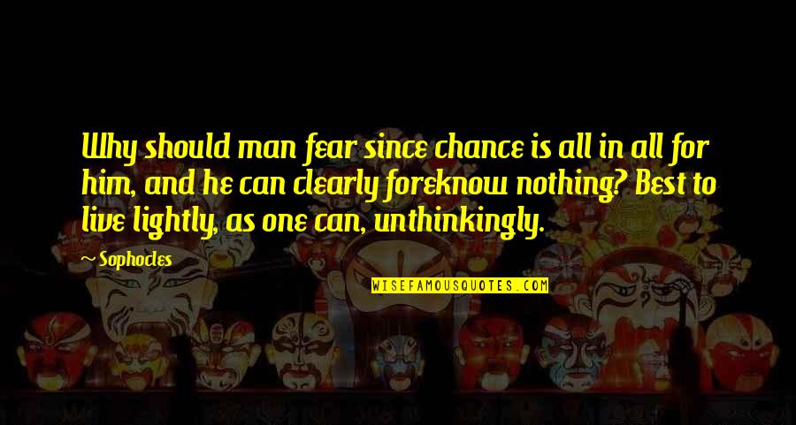Before Dudes Quotes By Sophocles: Why should man fear since chance is all Before Dudes Quotes By Sophocles: Why should man fear since chance is all