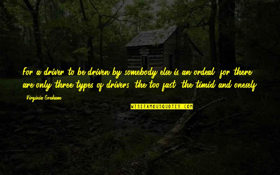 Before Execution Quotes By Virginia Graham: For a driver to be driven by somebody