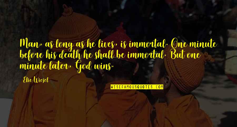 Before God And Man Quotes By Elie Wiesel: Man, as long as he lives, is immortal. Before God And Man Quotes By Elie Wiesel: Man, as long as he lives, is immortal.