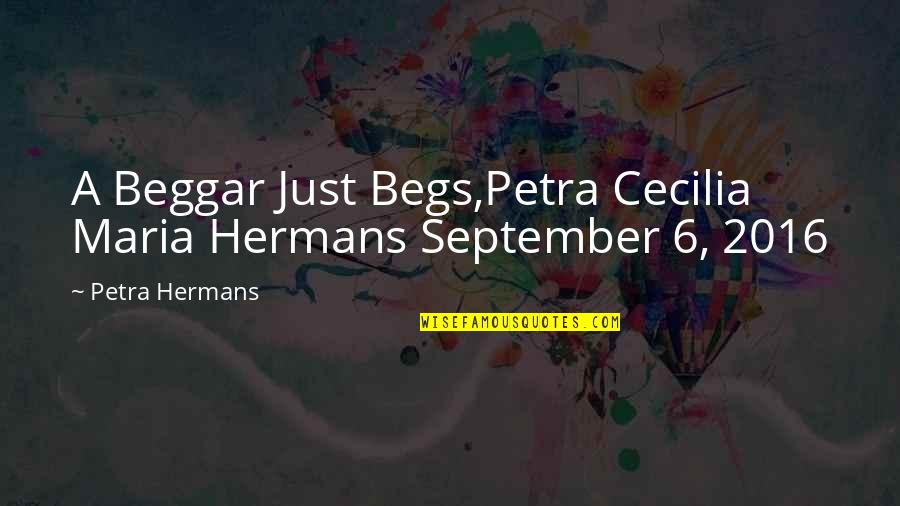 Before Guys Quotes By Petra Hermans: A Beggar Just Begs,Petra Cecilia Maria Hermans September