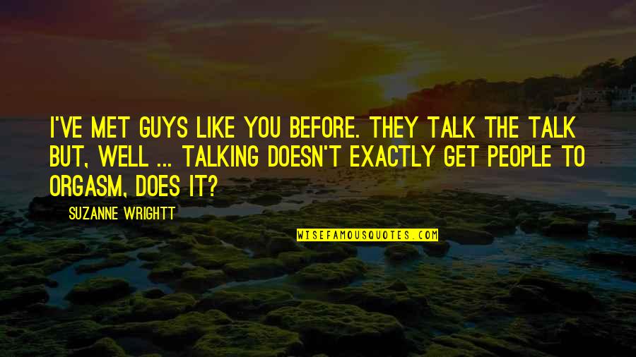 Before Guys Quotes By Suzanne Wrightt: I've met guys like you before. They talk