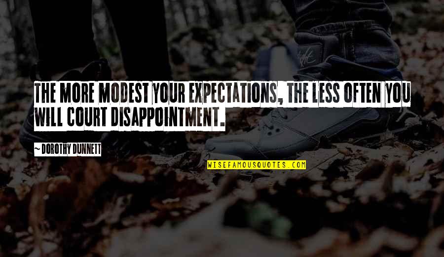 Before I Die Important Quotes By Dorothy Dunnett: The more modest your expectations, the less often