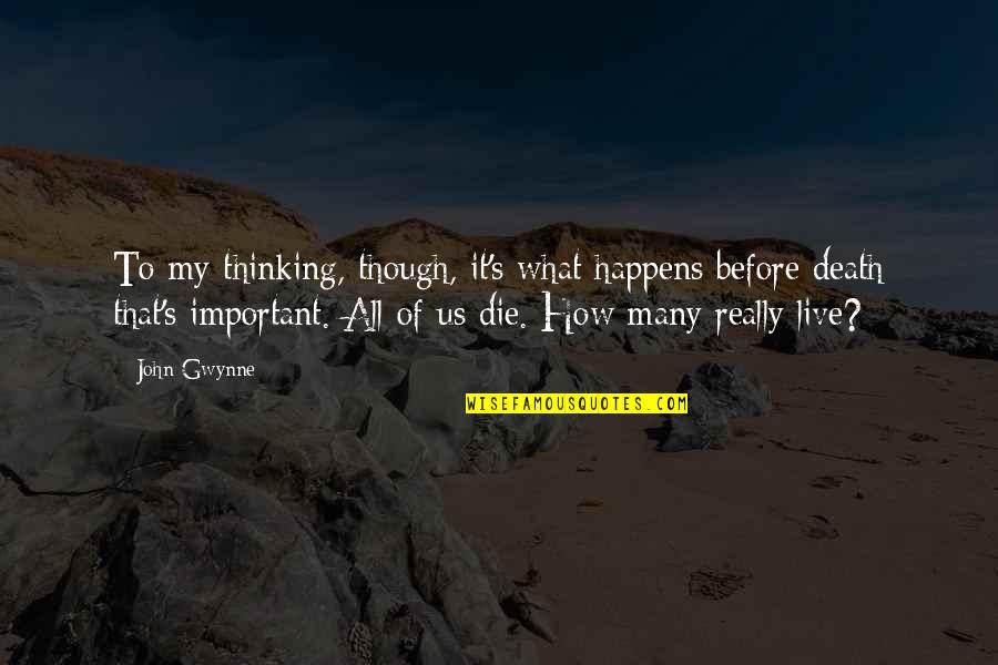 Before I Die Important Quotes By John Gwynne: To my thinking, though, it's what happens before
