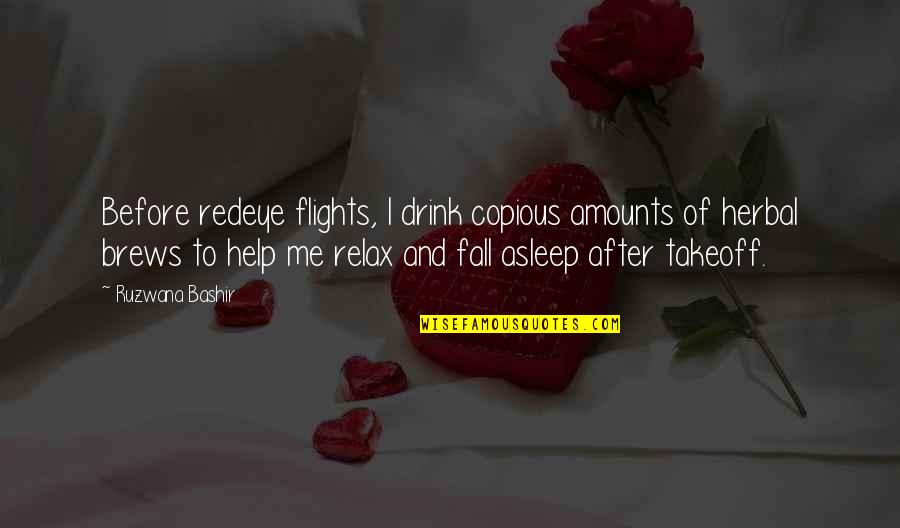 Before I Fall Asleep Quotes By Ruzwana Bashir: Before redeye flights, I drink copious amounts of