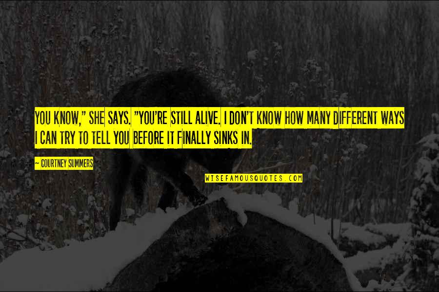 Before I Fall Quotes By Courtney Summers: You know," she says. "You're still alive. I