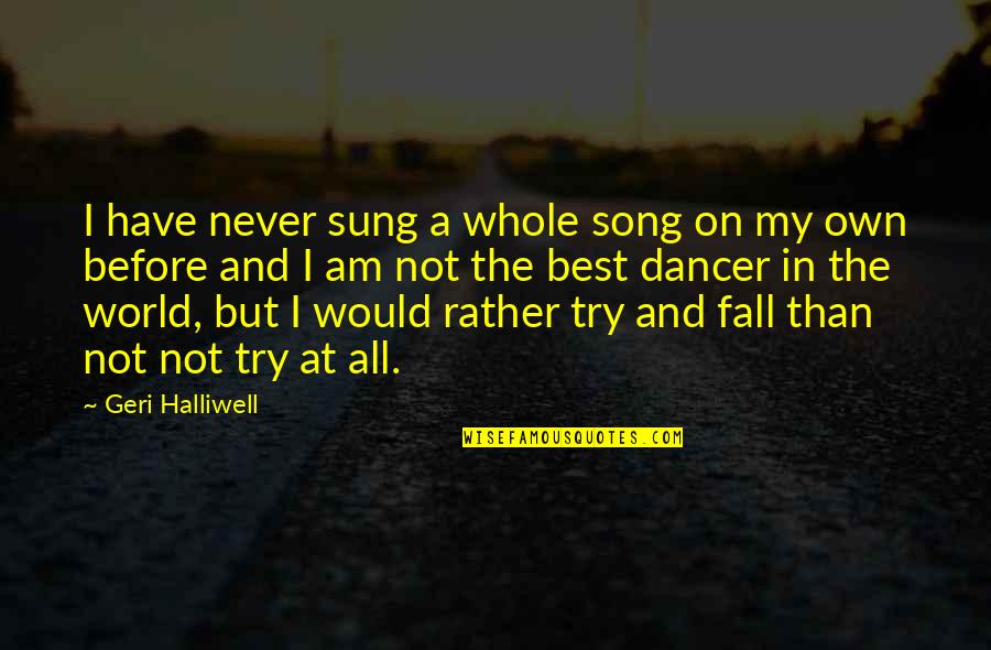 Before I Fall Quotes By Geri Halliwell: I have never sung a whole song on