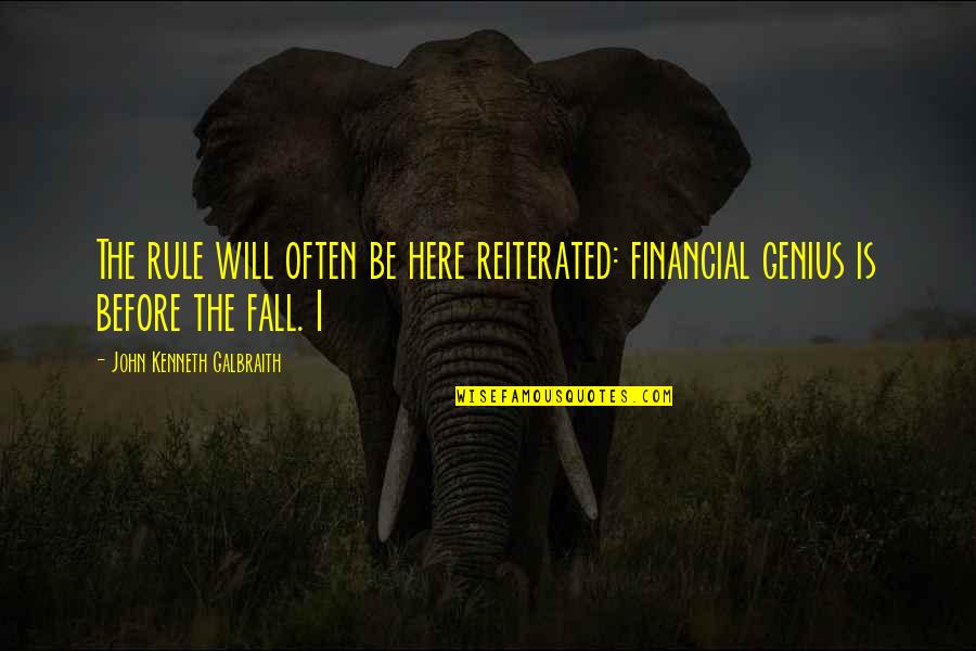 Before I Fall Quotes By John Kenneth Galbraith: The rule will often be here reiterated: financial
