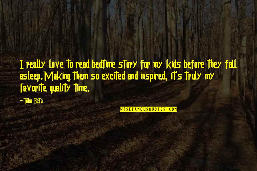 Before I Fall Quotes By Toba Beta: I really love to read bedtime story for