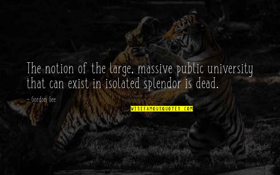 Before I Go Movie Quotes By Gordon Gee: The notion of the large, massive public university