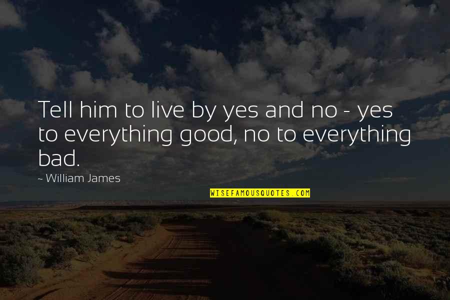 Before I Go Movie Quotes By William James: Tell him to live by yes and no